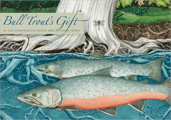 Cover for Confederated Salish and Kootenai Tribes · Bull Trout's Gift: A Salish Story about the Value of Reciprocity (Hardcover Book) (2011)