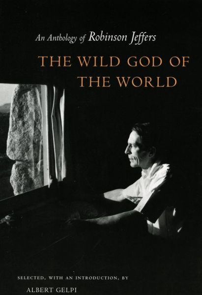 Cover for Robinson Jeffers · The Wild God of the World: An Anthology of Robinson Jeffers (Hardcover bog) (2003)