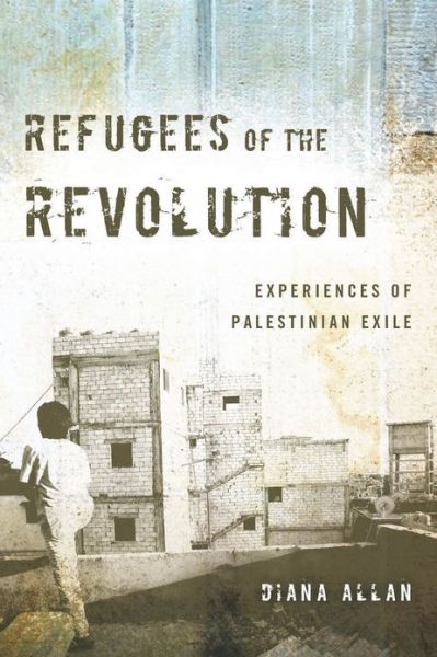 Cover for Diana Allan · Refugees of the Revolution: Experiences of Palestinian Exile - Stanford Studies in Middle Eastern and Islamic Societies and Cultures (Hardcover Book) (2013)