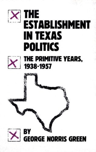 Cover for George Norris Green · The Establishment in Texas Politics: the Primitive Years, 1938-57 (Paperback Book) (1984)