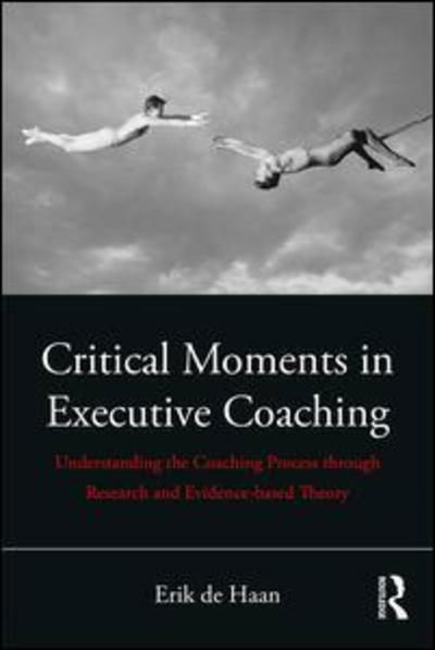 Cover for Erik De Haan · Critical Moments in Executive Coaching: Understanding the Coaching Process through Research and Evidence-Based Theory (Taschenbuch) (2019)