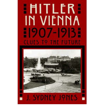 Cover for J. Sydney Jones · Hitler in Vienna, 1907-1913: Clues to the Future (Hardcover Book) (2002)