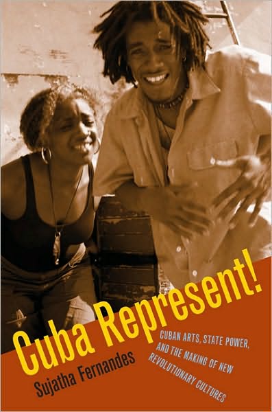 Cover for Sujatha Fernandes · Cuba Represent!: Cuban Arts, State Power, and the Making of New Revolutionary Cultures (Paperback Book) [New edition] (2006)