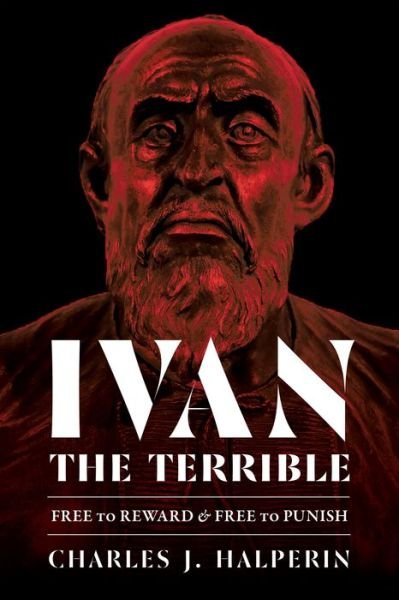 Cover for Charles Halperin · Ivan the Terrible: Free to Reward and Free to Punish - Russian and East European Studies (Gebundenes Buch) (2019)