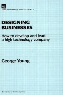 Cover for George Young · Designing Businesses: How to develop and lead a high technology company - History and Management of Technology (Hardcover Book) (1997)