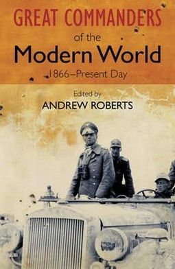 Cover for Andrew Roberts · The Great Commanders of the Modern World 1866-1975 (Taschenbuch) (2011)