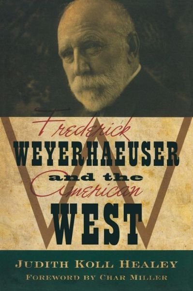 Cover for Judith Koll Healey · Frederick Weyerhaeuser &amp; the American West (Paperback Book) (2013)