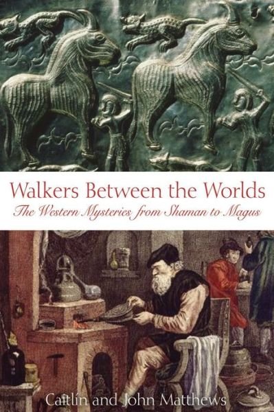 Walkers Between the Worlds: The Western Mysteries from Shaman to Magus - Caitlin Matthews - Livros - Inner Traditions Bear and Company - 9780892810918 - 14 de janeiro de 2004