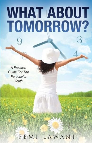 Cover for Femi Lawani · What About Tomorrow?: a Practical Guide for the Purposeful Youth (Paperback Book) (2014)