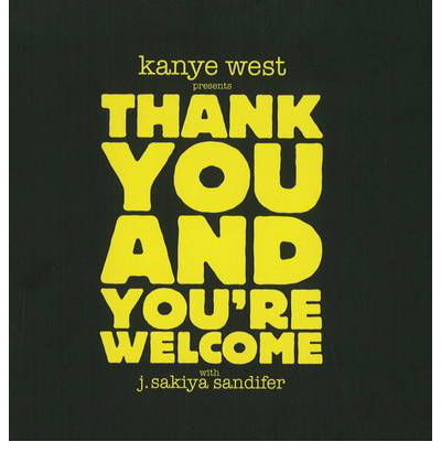 Kanye West Presents Thank You & You're Welcome - Kanye West - Bücher - We Think LLC - 9780978967918 - 2009