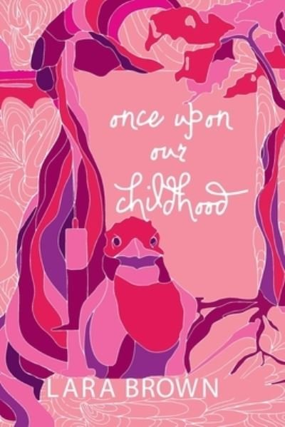 Once Upon Our Childhood - Lara Brown - Libros - Lara Brown Incorporated - 9780988883918 - 19 de junio de 2020