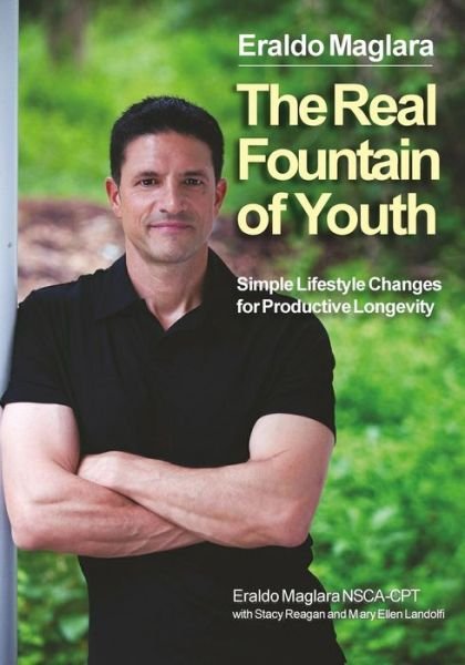 Cover for Eraldo Maglara · The Real Fountain of Youth: Simple Lifestyle Changes for Productive Longevity (Paperback Bog) (2014)