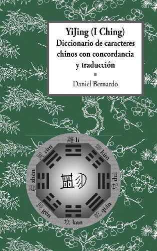 Cover for Daniel Claudio Bernardo · YiJing (I Ching) Diccionario De Caracteres Chinos Con Concordancia Y Traduccion (Hardcover Book) [Spanish edition] (2012)