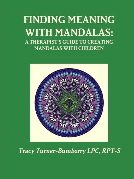 Cover for Rpt-s Tracy Turner-bumberry Lpc · Finding Meaning with Mandalas-a Therapist's Guide to Creating Mandalas with Children (Taschenbuch) (2015)