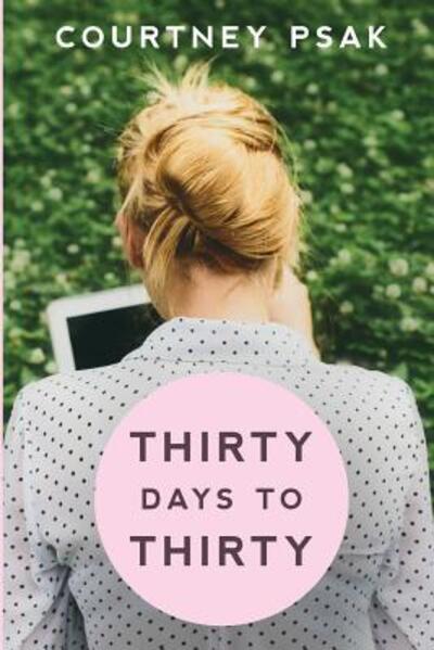 Cover for Courtney Psak · Thirty Days to Thirty (Paperback Book) (2015)