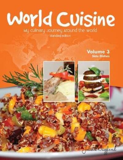 Cover for Juliette Haegglund · World Cuisine - My Culinary Journey Around the World Volume 3 : Side Dishes (Paperback Book) (2017)