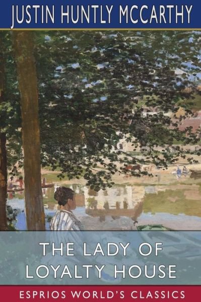 Cover for Justin Huntly Mccarthy · The Lady of Loyalty House (Esprios Classics) (Taschenbuch) (2024)