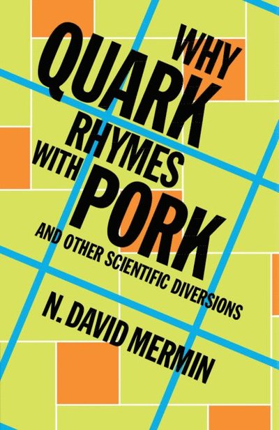 Cover for Mermin, N. David (Cornell University, New York) · Why Quark Rhymes with Pork: And Other Scientific Diversions (Paperback Book) (2025)