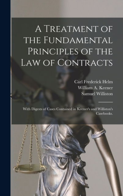 Cover for Carl Frederick Helm · A Treatment of the Fundamental Principles of the Law of Contracts (Hardcover Book) (2021)