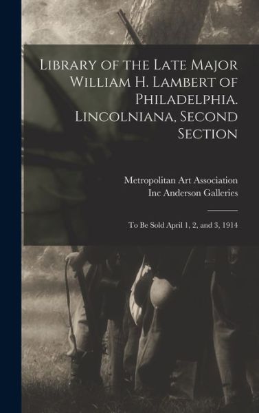 Cover for Metropolitan Art Association · Library of the Late Major William H. Lambert of Philadelphia. Lincolniana, Second Section: to Be Sold April 1, 2, and 3, 1914 (Hardcover Book) (2021)