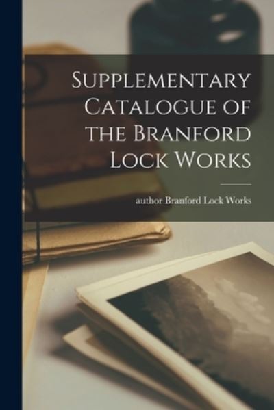 Cover for Author Branford Lock Works · Supplementary Catalogue of the Branford Lock Works (Paperback Book) (2021)