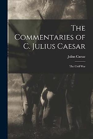 Cover for Julius Caesar · Commentaries of C. Julius Caesar (Book) (2022)