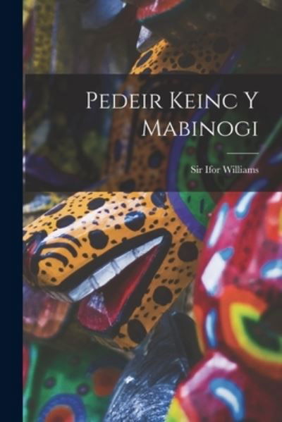 Cover for Ifor Williams · Pedeir Keinc y Mabinogi (Buch) (2022)