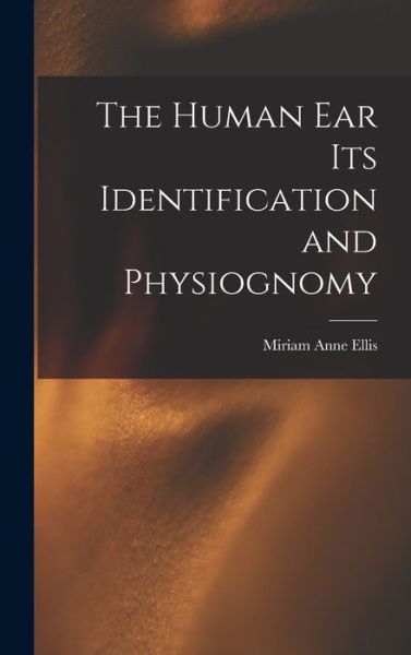 Cover for Miriam Anne Ellis · Human Ear Its Identification and Physiognomy (Book) (2022)