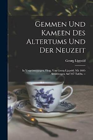 Cover for Georg B. 1885 Lippold · Gemmen und Kameen des Altertums und der Neuzeit; in Vergrösserungen, Hrsg. Von Georg Lippold. Mit 1695 Abbildungen Auf 167 Tafeln. -- (Bok) (2022)