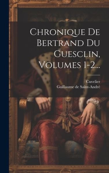 Cover for Cuvelier (Trouvère) · Chronique de Bertrand du Guesclin, Volumes 1-2... (Bog) (2023)