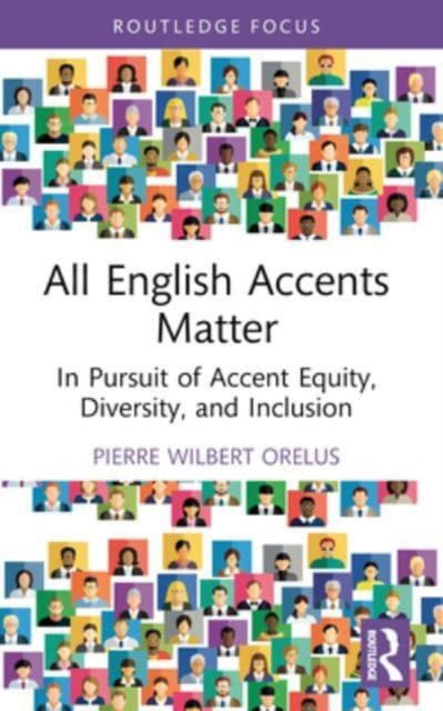 Orelus, Pierre Wilbert (New Mexico State University, USA) · All English Accents Matter: In Pursuit of Accent Equity, Diversity, and Inclusion - Routledge Studies in Sociolinguistics (Paperback Book) (2024)