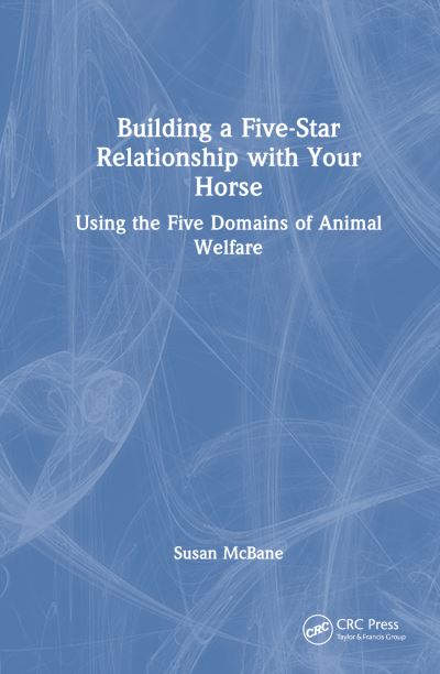 Cover for McBane, Susan (Tracking-Up Magazine (Co-Owner)) · Building a Five-Star Relationship with Your Horse: Using the Five Domains of Animal Welfare (Hardcover Book) (2025)