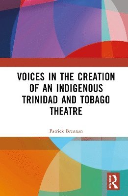 Cover for Patrick Brennan · Voices in the Creation of an Indigenous Trinidad and Tobago Theatre (Hardcover Book) (2025)