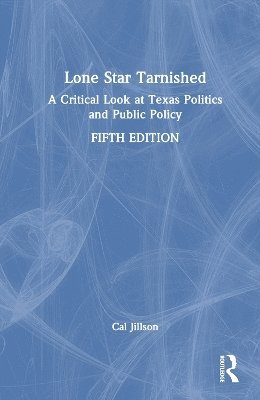 Cover for Jillson, Cal (Southern Methodist University, USA) · Lone Star Tarnished: A Critical Look at Texas Politics and Public Policy (Gebundenes Buch) (2025)