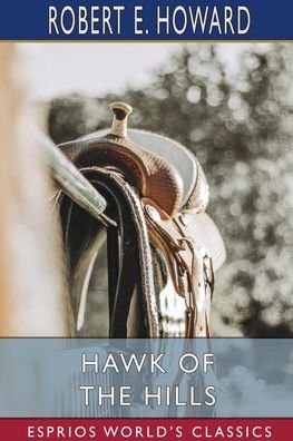 Cover for Robert E Howard · Hawk of the Hills (Esprios Classics) (Taschenbuch) (2024)
