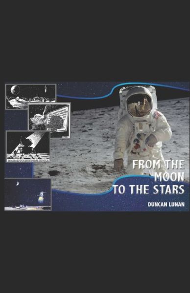 From the Moon to the Stars - Duncan Lunan - Books - Independently published - 9781077292918 - July 1, 2019