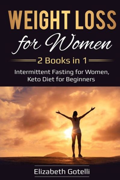 Cover for Elizabeth Gotelli · Weight Loss for Women: 2 Books in 1 - Intermittent Fasting for Women, Keto Diet for Beginners (Paperback Book) (2020)