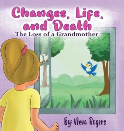 Cover for Neva Rogers · Changes, Life, and Death : Loss of a Grandmother : 1 (Inbunden Bok) [Large type / large print ed edition] (2022)