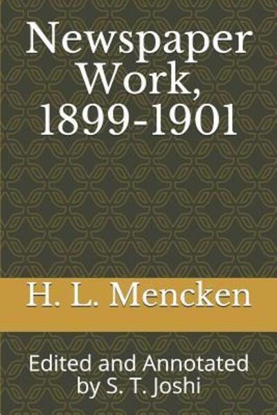 Cover for H. L. Mencken · Newspaper Work, 1899-1901 : Edited and Annotated by S. T. Joshi (Paperback Book) (2019)