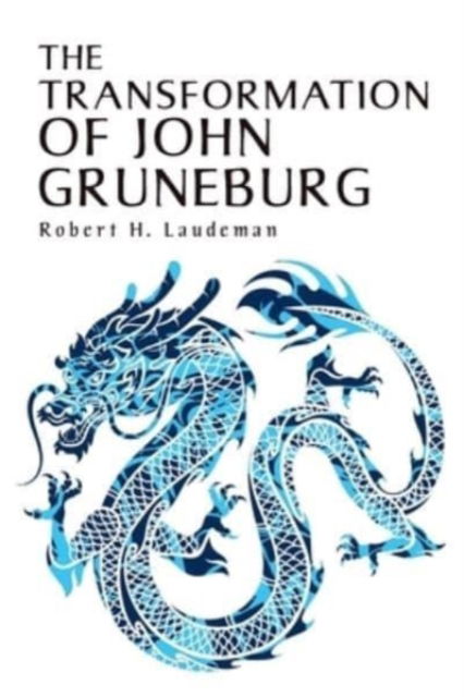 The Transformation of John Gruneburg - Robert H Laudeman - Kirjat - Christian Faith Publishing, Inc - 9781098095918 - maanantai 26. heinäkuuta 2021