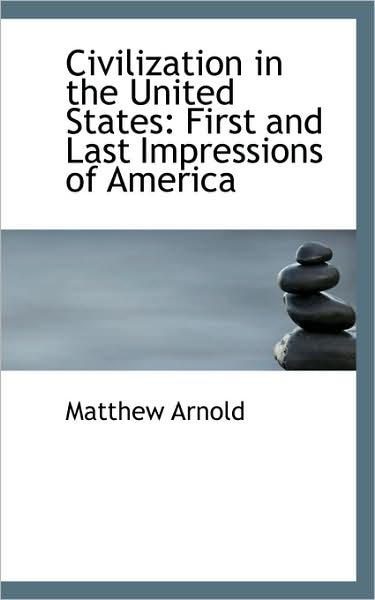 Cover for Matthew Arnold · Civilization in the United States: First and Last Impressions of America (Hardcover Book) (2009)