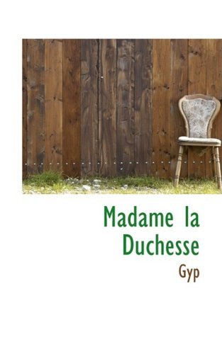 Madame La Duchesse - Gyp - Książki - BiblioLife - 9781103964918 - 10 kwietnia 2009