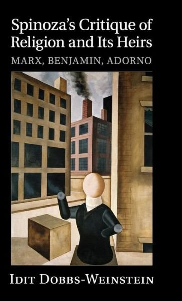 Cover for Dobbs-Weinstein, Idit (Vanderbilt University, Tennessee) · Spinoza's Critique of Religion and its Heirs: Marx, Benjamin, Adorno (Gebundenes Buch) (2015)