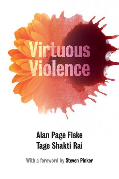 Cover for Fiske, Alan Page (University of California, Los Angeles) · Virtuous Violence: Hurting and Killing to Create, Sustain, End, and Honor Social Relationships (Paperback Book) (2014)