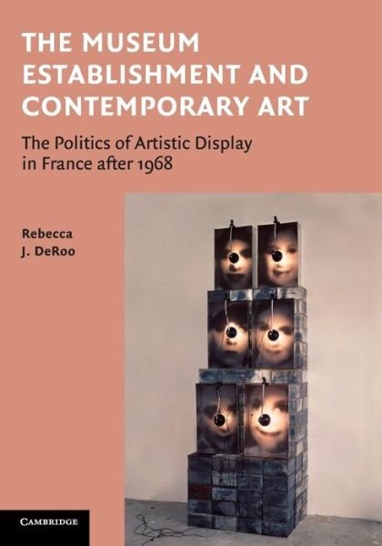 Cover for DeRoo, Rebecca (Washington University, St Louis) · The Museum Establishment and Contemporary Art: The Politics of Artistic Display in France after 1968 (Taschenbuch) (2014)