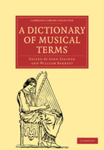 A Dictionary of Musical Terms - Cambridge Library Collection - Music - John Stainer - Livres - Cambridge University Press - 9781108000918 - 20 juillet 2009