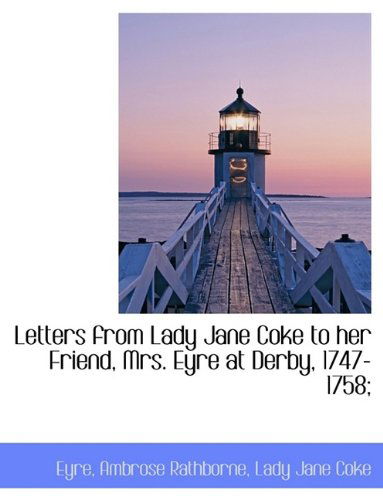 Cover for Lady Jane Coke · Letters from Lady Jane Coke to Her Friend, Mrs. Eyre at Derby, 1747-1758; (Paperback Book) [Large Type edition] (2011)