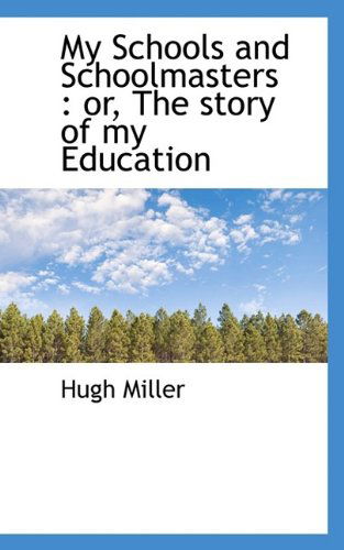 Cover for Hugh Miller · My Schools and Schoolmasters: Or, the Story of My Education (Paperback Bog) (2009)