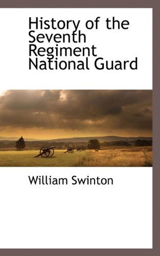 Cover for William Swinton · History of the Seventh Regiment National Guard (Paperback Book) (2009)