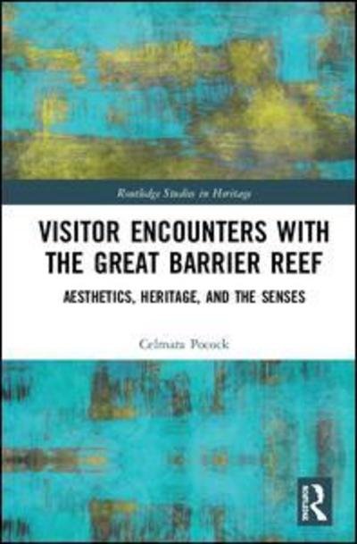 Cover for Celmara Pocock · Visitor Encounters with the Great Barrier Reef: Aesthetics, Heritage, and the Senses - Routledge Studies in Heritage (Hardcover bog) (2019)